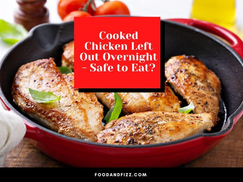 Can Cooked Chicken Be Left out Overnight