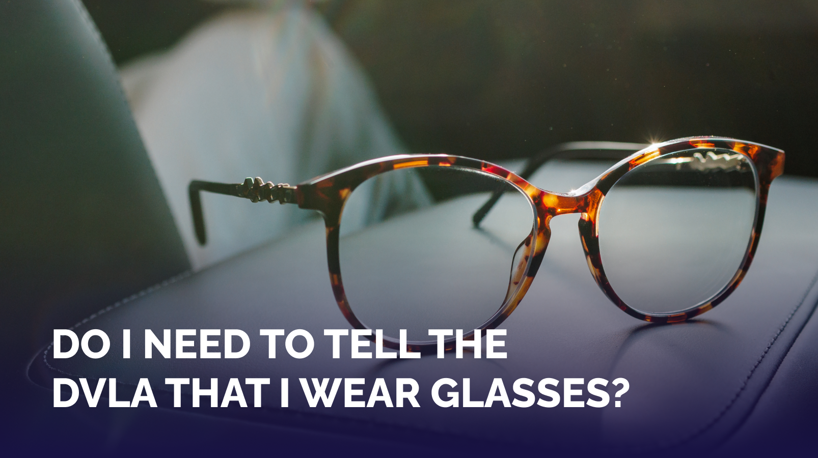 Do I Need to Tell Dvla I Wear Glasses