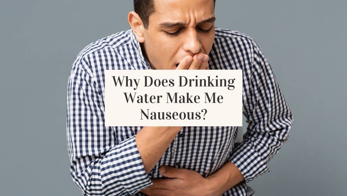 Why Does Drinking Water Make Me Nauseous