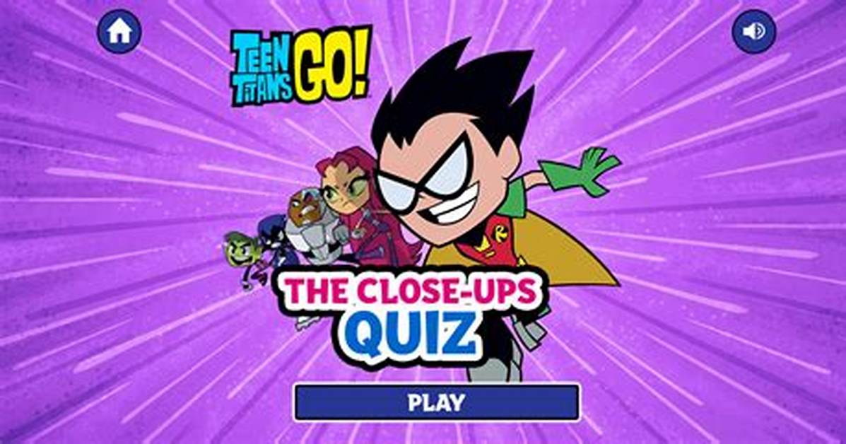 Teen Titans Go the Close-Ups Quiz
